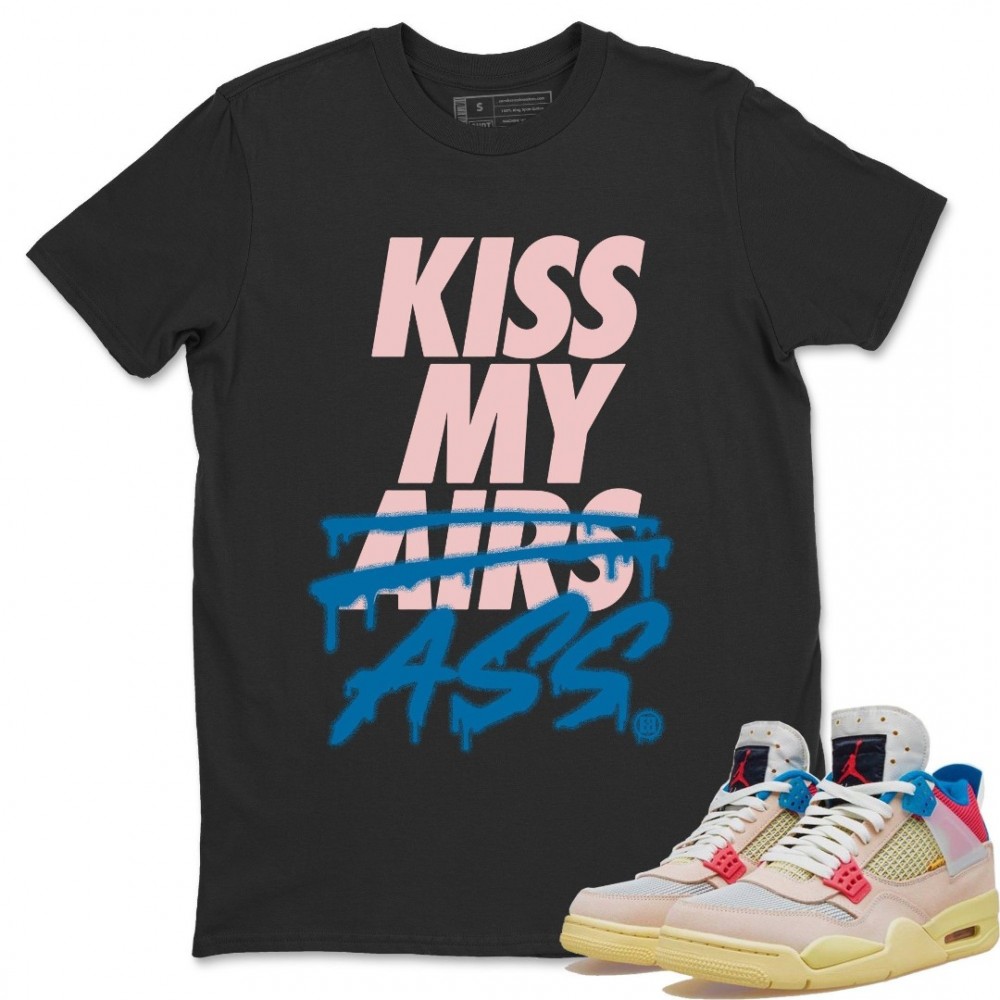 KISS MY ASS T-SHIRT - AIR JORDAN 4 UNION GUAVA ICE