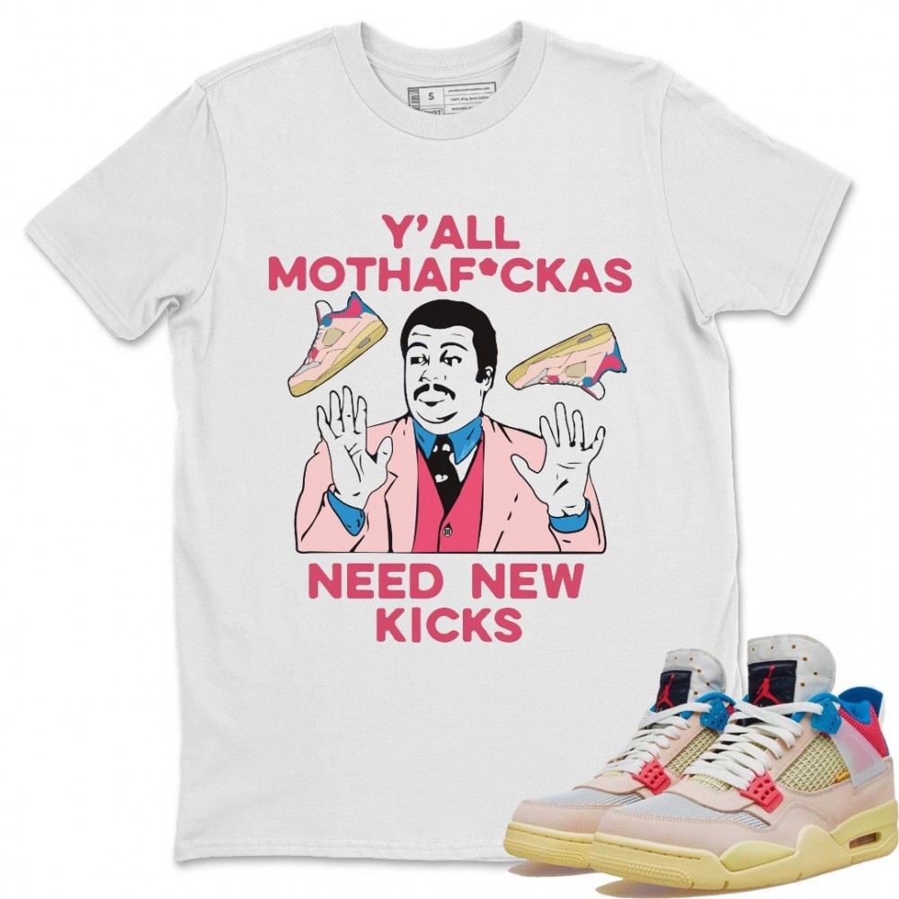 Y'ALL NEED NEW KICKS T-SHIRT - AIR JORDAN 4 UNION GUAVA ICE