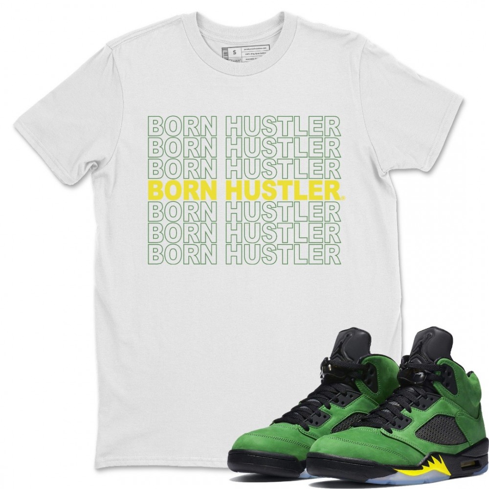 BORN HUSTLER T-SHIRT - AIR JORDAN 5 OREGON DUCKS