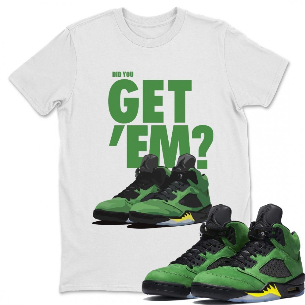 DID YOU GET 'EM T-SHIRT - AIR JORDAN 5 OREGON DUCKS