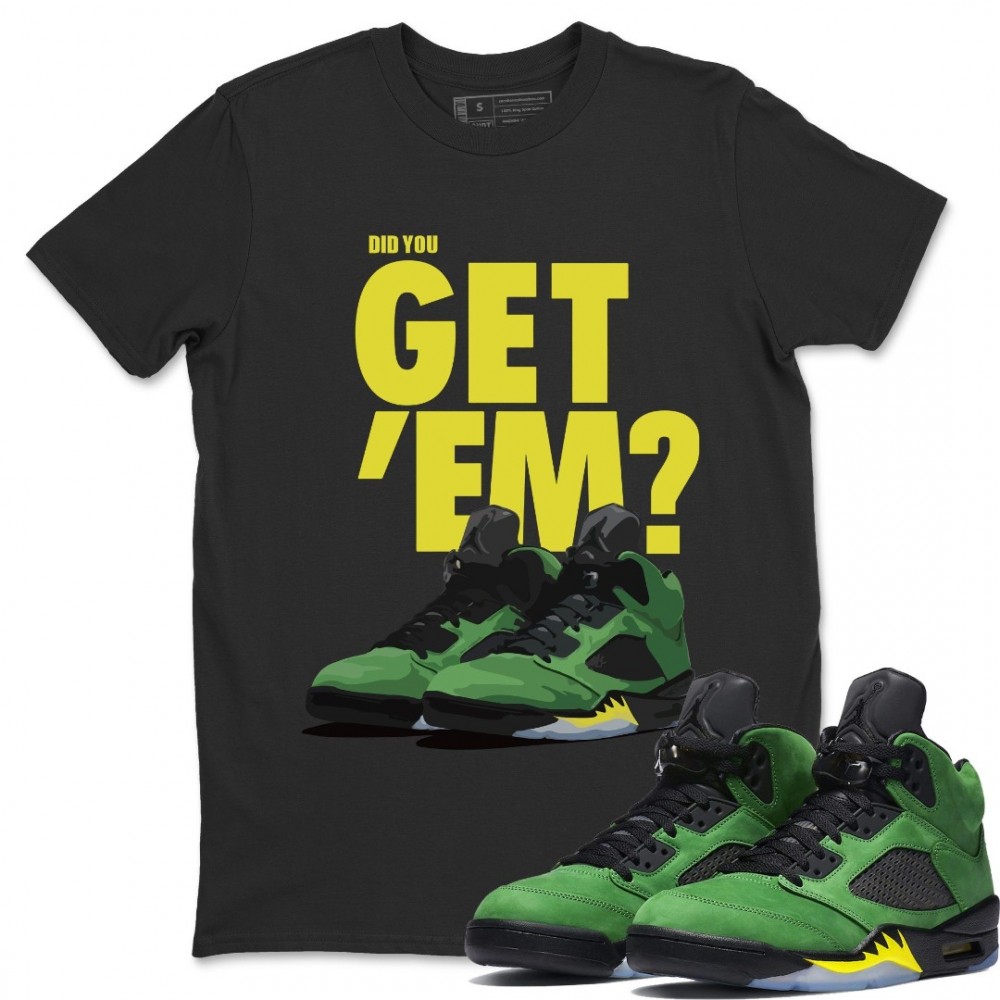 DID YOU GET 'EM T-SHIRT - AIR JORDAN 5 OREGON DUCKS