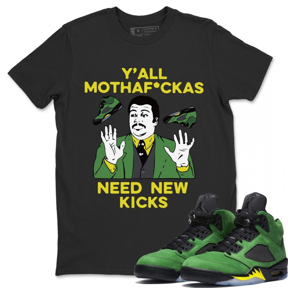 Y'ALL NEED NEW KICKS T-SHIRT - AIR JORDAN 5 OREGON DUCKS