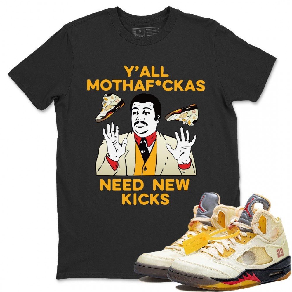 Y'ALL NEED NEW KICKS T-SHIRT - AIR JORDAN 5 X OFF-WHITE SAIL