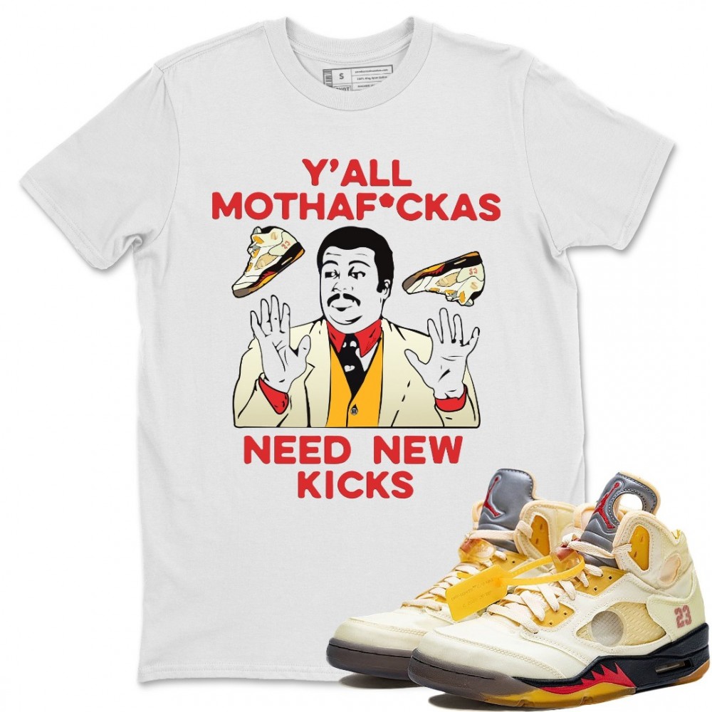 Y'ALL NEED NEW KICKS T-SHIRT - AIR JORDAN 5 X OFF-WHITE SAIL