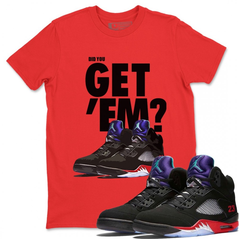 DID YOU GET 'EM T-SHIRT - AIR JORDAN 5 TOP 3