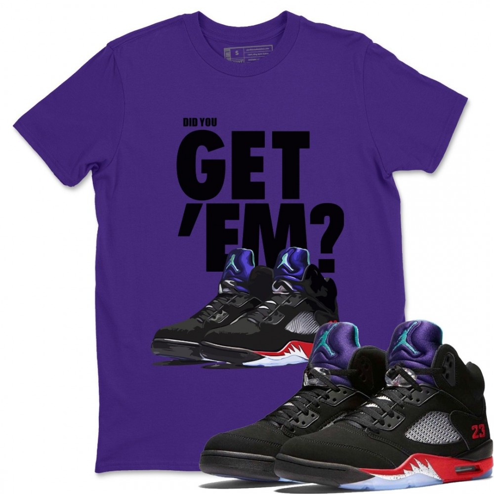 DID YOU GET 'EM T-SHIRT - AIR JORDAN 5 TOP 3