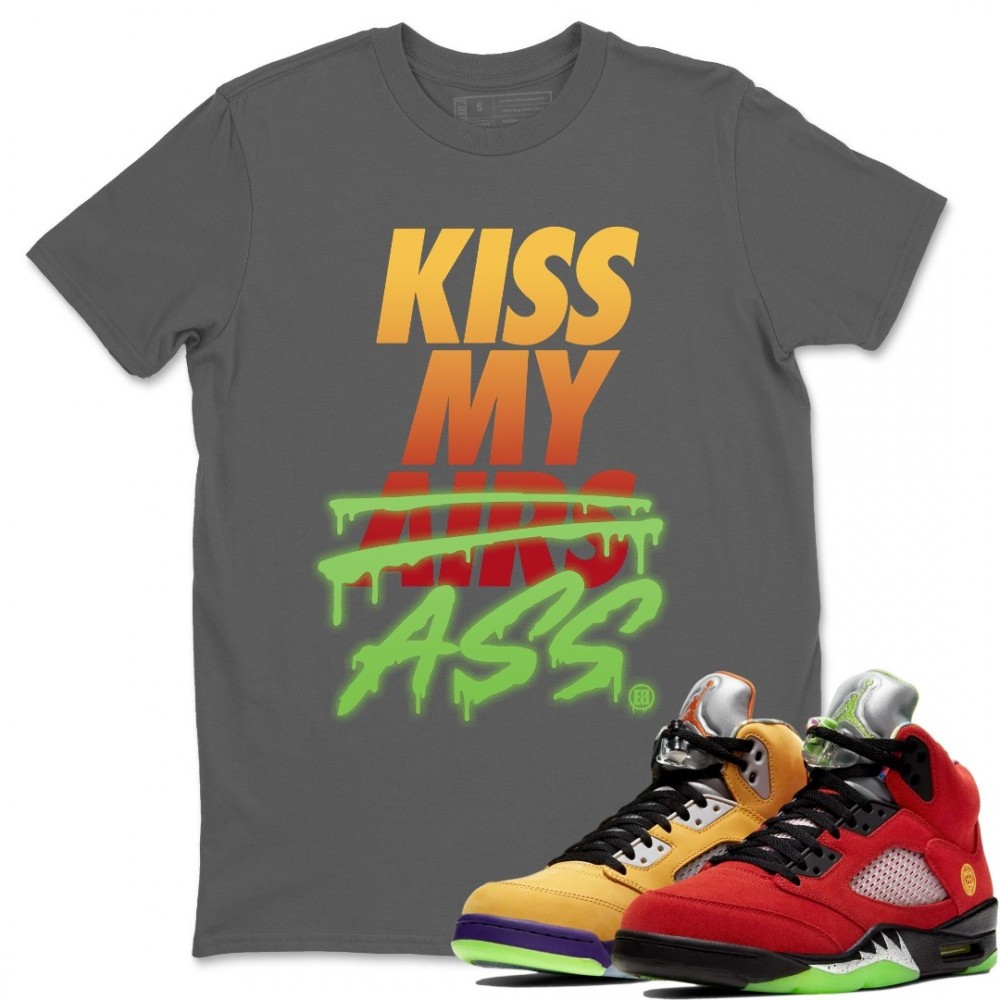 KISS MY ASS T SHIRT - AIR JORDAN 5 WHAT THE