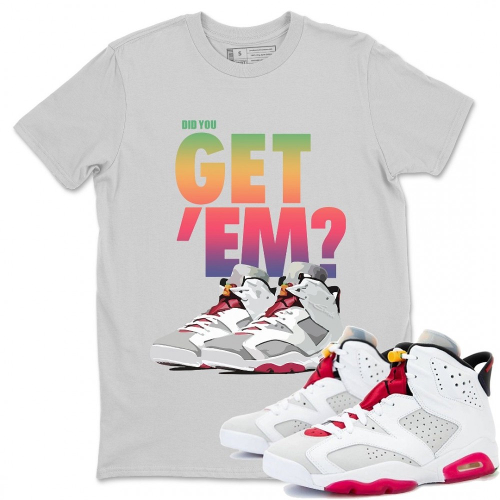 DID YOU GET 'EM T-SHIRT - AIR JORDAN 6 HARE