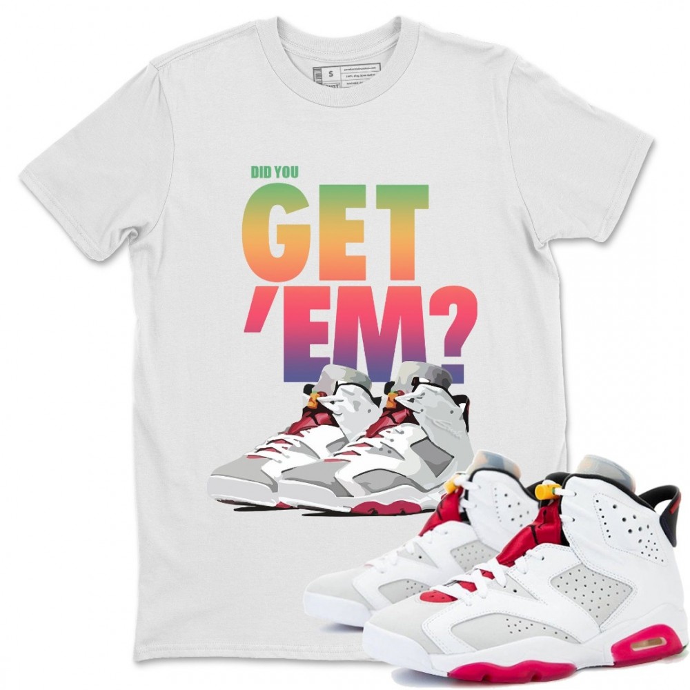 DID YOU GET 'EM T-SHIRT - AIR JORDAN 6 HARE