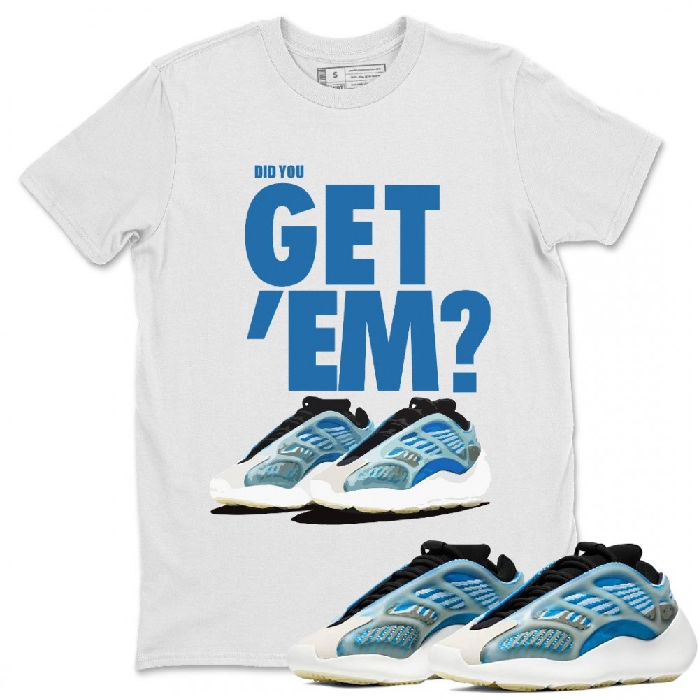 DID YOU GET 'EM T-SHIRT - YEEZY 700 V3 ARZARETH