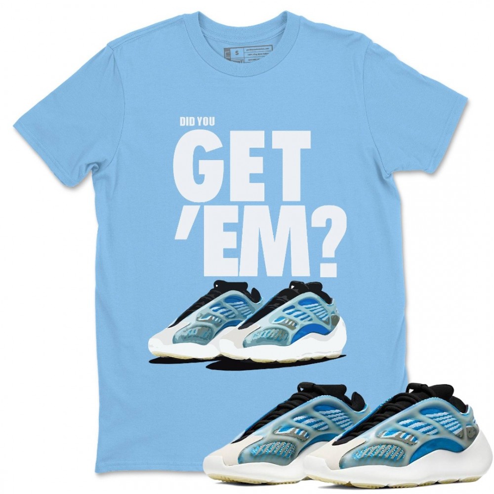 DID YOU GET 'EM T-SHIRT - YEEZY 700 V3 ARZARETH